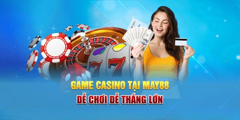 Ưu điểm tạo nên sự nổi bật, vị thế của sảnh game tại May88 